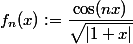 f_n(x) :=\dfrac{\cos(nx)}{\sqrt{|1 + x|}}